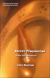 Title: Secret Frequencies: A New York Education, Author: John Skoyles