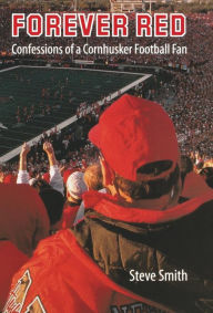 Title: Forever Red: Confessions of a Cornhusker Football Fan, Author: Steve Smith