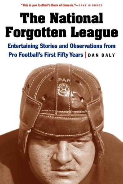 The National Forgotten League: Entertaining Stories and Observations from Pro Football's First Fifty Years
