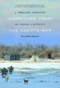 Title: A Thrilling Narrative of Indian Captivity: Dispatches from the Dakota War, Author: Mary Butler Renville