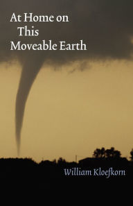 Title: At Home on This Moveable Earth, Author: William Kloefkorn