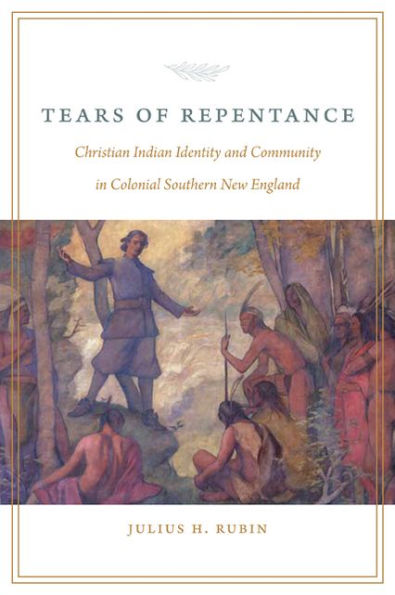Tears of Repentance: Christian Indian Identity and Community in Colonial Southern New England
