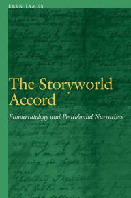 Title: The Storyworld Accord: Econarratology and Postcolonial Narratives, Author: Erin James