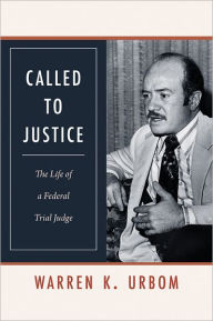 Title: Called to Justice: The Life of a Federal Trial Judge, Author: Warren K. Urbom