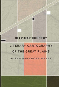 Title: Deep Map Country: Literary Cartography of the Great Plains, Author: Susan Naramore Maher
