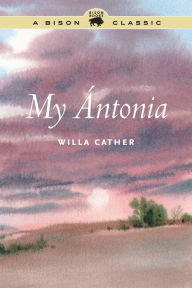 Title: My Ántonia (University of Nebraska edition), Author: Willa Cather