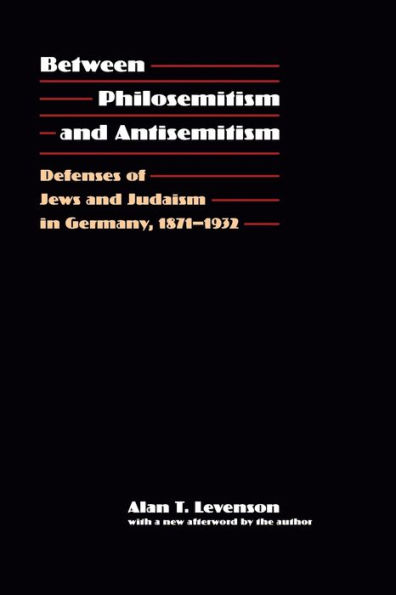 Between Philosemitism and Antisemitism: Defenses of Jews and Judaism in Germany, 1871-1932