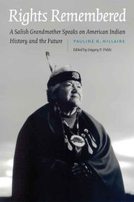 Title: Rights Remembered: A Salish Grandmother Speaks on American Indian History and the Future, Author: Pauline R. Hillaire