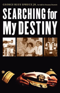 Title: Searching for My Destiny, Author: George Blue Spruce