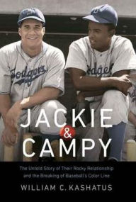 Title: Jackie and Campy: The Untold Story of Their Rocky Relationship and the Breaking of Baseball's Color Line, Author: William C. Kashatus