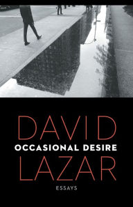 Title: Occasional Desire: Essays, Author: David Lazar