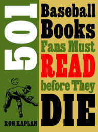 Title: 501 Baseball Books Fans Must Read before They Die, Author: Ron Kaplan