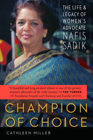 Title: Champion of Choice: The Life and Legacy of Women's Advocate Nafis Sadik, Author: Cathleen Miller