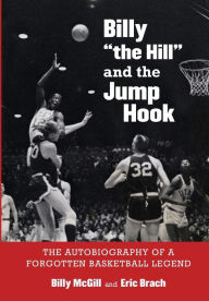 Billy the Hill and the Jump Hook: The Autobiography of a Forgotten Basketball Legend