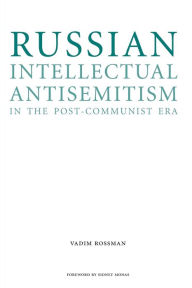 Title: Russian Intellectual Antisemitism in the Post-Communist Era, Author: Vadim Rossman