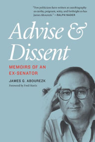 Title: Advise and Dissent: Memoirs of an Ex-Senator, Author: James G. Abourezk