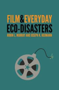 Title: Film and Everyday Eco-disasters, Author: Robin L. Murray