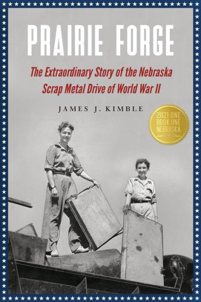 Prairie Forge: the Extraordinary Story of Nebraska Scrap Metal Drive World War II