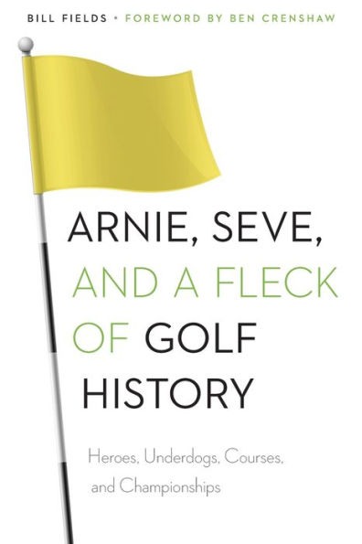 Arnie, Seve, and a Fleck of Golf History: Heroes, Underdogs, Courses, and Championships