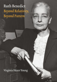 Title: Ruth Benedict: Beyond Relativity, Beyond Pattern, Author: Virginia Heyer Young