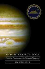 Title: Ambassadors from Earth: Pioneering Explorations with Unmanned Spacecraft, Author: Jay Gallentine