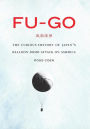 Fu-go: The Curious History of Japan's Balloon Bomb Attack on America