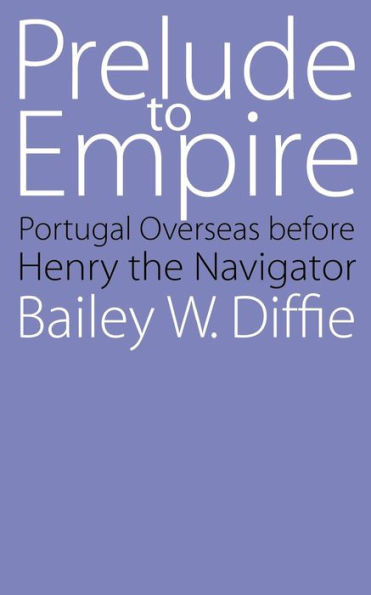 Prelude to Empire: Portugal Overseas before Henry the Navigator