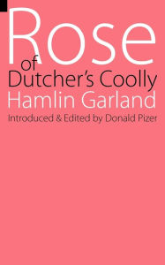 Title: Rose of Dutcher's Coolly, Author: Hamlin Garland