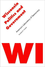 Title: Wisconsin Politics and Government, Author: James K Conant