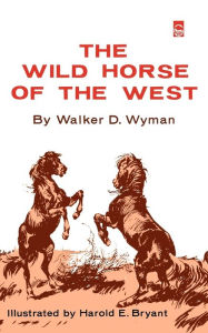 Title: The Wild Horse of the West, Author: Walker D. Wyman