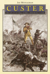 Title: Custer: The Life of General George Armstrong Custer, Author: Jay Monaghan