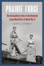 Prairie Forge: The Extraordinary Story of the Nebraska Scrap Metal Drive of World War II