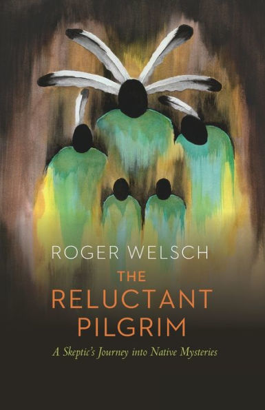 The Reluctant Pilgrim: A Skeptic's Journey into Native Mysteries