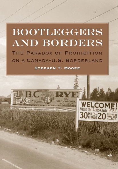 Bootleggers and Borders: The Paradox of Prohibition on a Canada-U. S. Borderland
