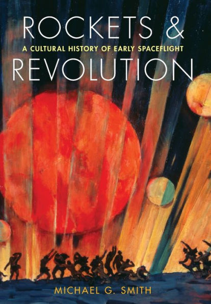 Rockets and Revolution: A Cultural History of Early Spaceflight