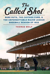 Download japanese books online The Called Shot: Babe Ruth, the Chicago Cubs, and the Unforgettable Major League Baseball Season of 1932 CHM PDB ePub 9780803255241 in English by Thomas Wolf
