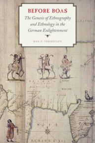 Title: Before Boas: The Genesis of Ethnography and Ethnology in the German Enlightenment, Author: Han F. Vermeulen