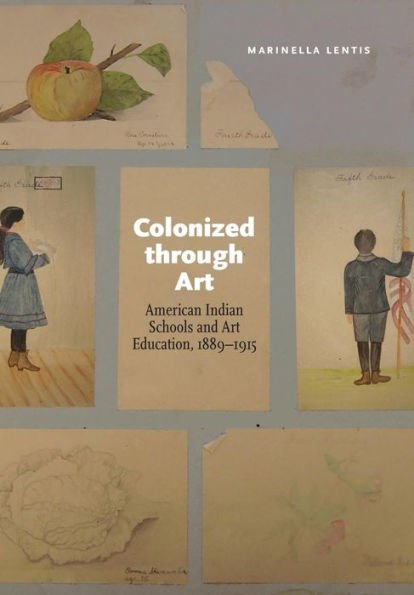 Colonized through Art: American Indian Schools and Art Education, 1889-1915