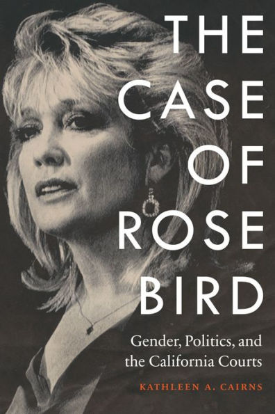 the Case of Rose Bird: Gender, Politics, and California Courts