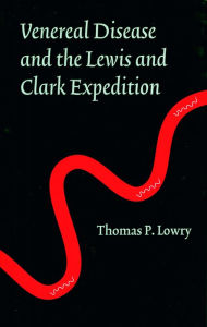 Title: Venereal Disease and the Lewis and Clark Expedition, Author: Thomas P. Lowry