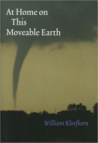 Title: At Home on This Moveable Earth, Author: William Kloefkorn