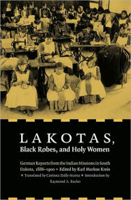 Title: Lakotas, Black Robes, and Holy Women, Author: Karl M Kreis