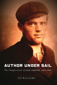 Title: Author Under Sail: The Imagination of Jack London, 1893-1902, Author: James Williams