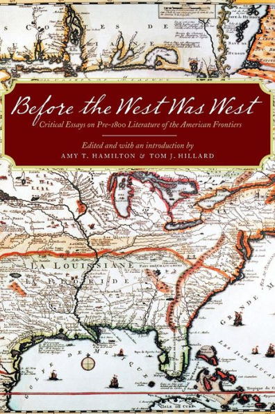 Before the West Was West: Critical Essays on Pre-1800 Literature of American Frontiers