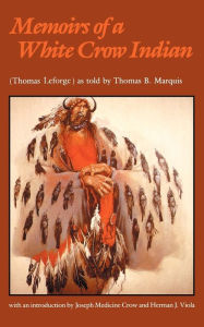 Title: Memoirs of a White Crow Indian, Author: Thomas H. Leforge