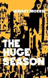 Title: The Huge Season, Author: Wright Morris