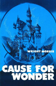 Title: Cause for Wonder, Author: Wright Morris