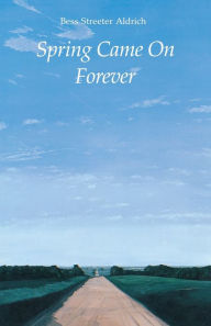 Title: Spring Came On Forever / Edition 1, Author: Bess Streeter Aldrich