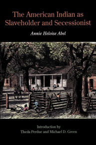 Title: The American Indian as Slaveholder and Secessionist, Author: Annie Heloise Abel