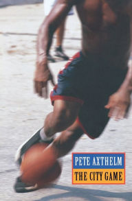 Title: The City Game: Basketball from the Garden to the Playgrounds, Author: Pete Axthelm